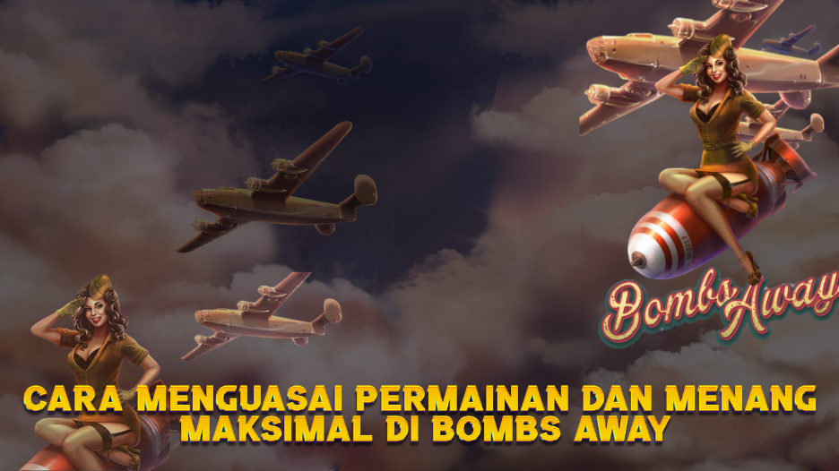 Cara Menguasai Permainan dan Menang Maksimal di Bombs Away