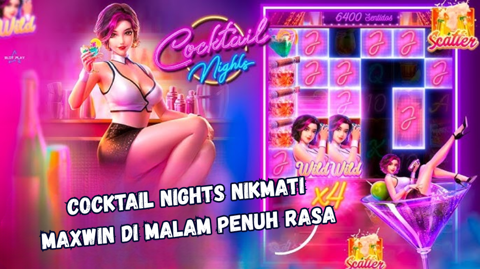 Cocktail Nights Nikmati Maxwin di Malam Penuh Rasa
