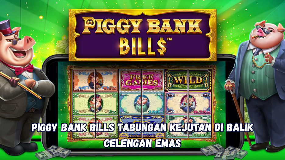 Piggy Bank Bills Tabungan Kejutan di Balik Celengan Emas
