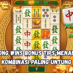 Mahjong Wins Bonus Tips Menangkan Kombinasi Paling Untung.