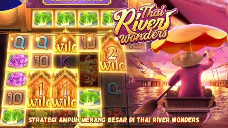 Strategi Ampuh Menang Besar di Thai River Wonders