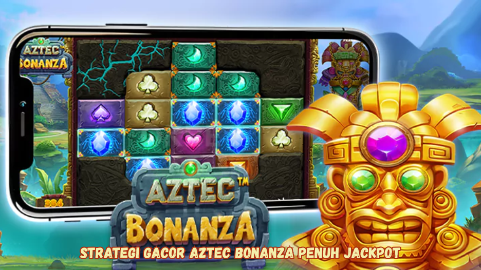 Strategi Gacor Aztec Bonanza Penuh Jackpot.